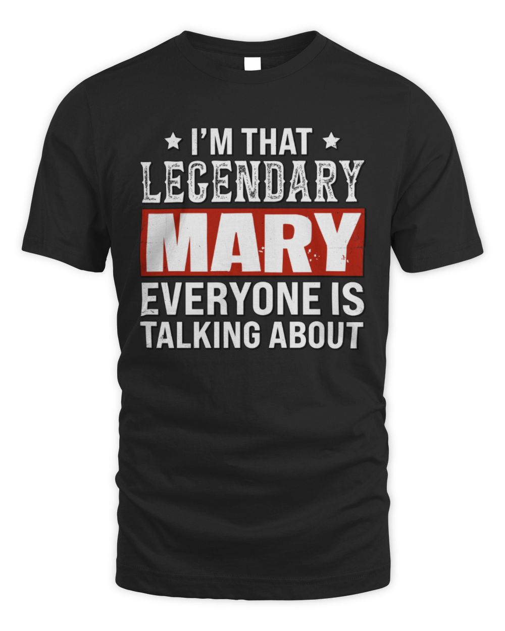 I'm That Legendary Name Everyone Is Talking About Funny Graphic T-Shirt MARY M1-73 / Unisex Standard T-Shirt / black