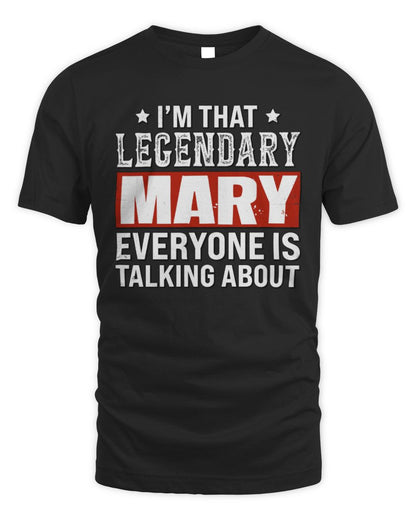 I'm That Legendary Name Everyone Is Talking About Funny Graphic T-Shirt MARY M1-73 / Unisex Standard T-Shirt / black