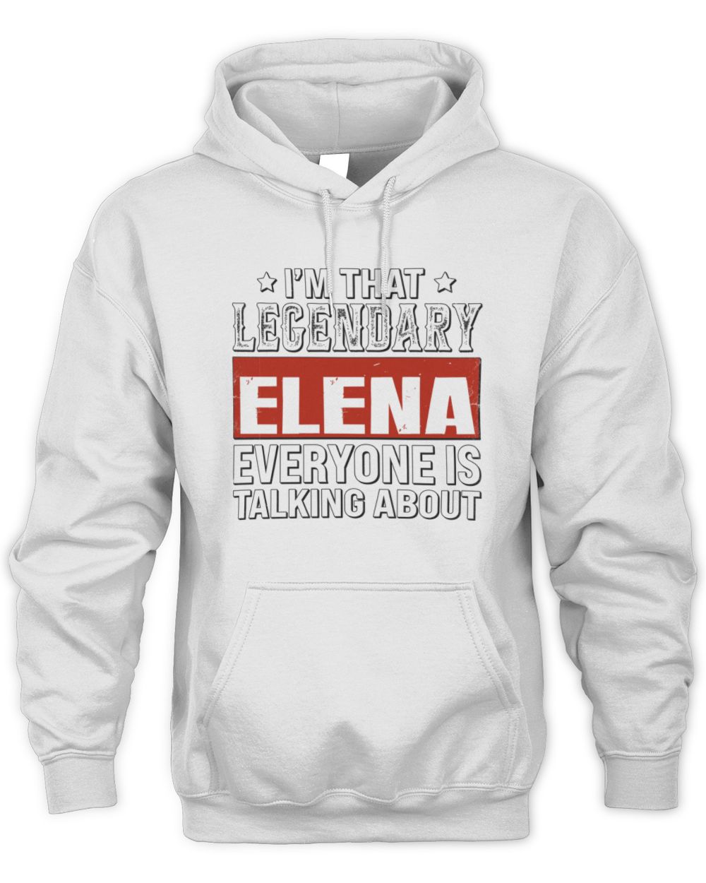 I'm That Legendary Name Everyone Is Talking About Funny Graphic T-Shirt ELENA M1-73 / Unisex Hoodie / white