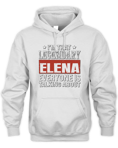I'm That Legendary Name Everyone Is Talking About Funny Graphic T-Shirt ELENA M1-73 / Unisex Hoodie / white
