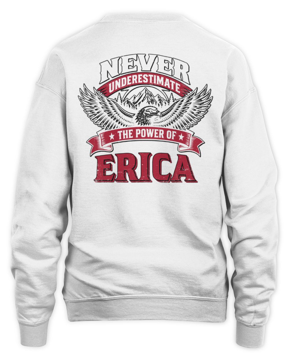 Never Underestimate Your Name Eagle Mountain Shirt ERICA M1-61 / Unisex Sweatshirt / white