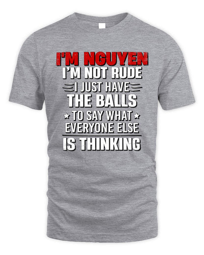 I'm Name I'm Not Rude I Just Have The Balls Funny T-Shirt NGUYEN M1-46 / Unisex Standard T-Shirt / sport grey