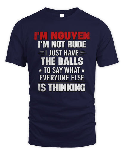 I'm Name I'm Not Rude I Just Have The Balls Funny T-Shirt NGUYEN M1-46 / Unisex Standard T-Shirt / navy