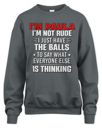 I'm Name I'm Not Rude I Just Have The Balls Funny T-Shirt PAULA M1-46 / Unisex Sweatshirt / charcoal