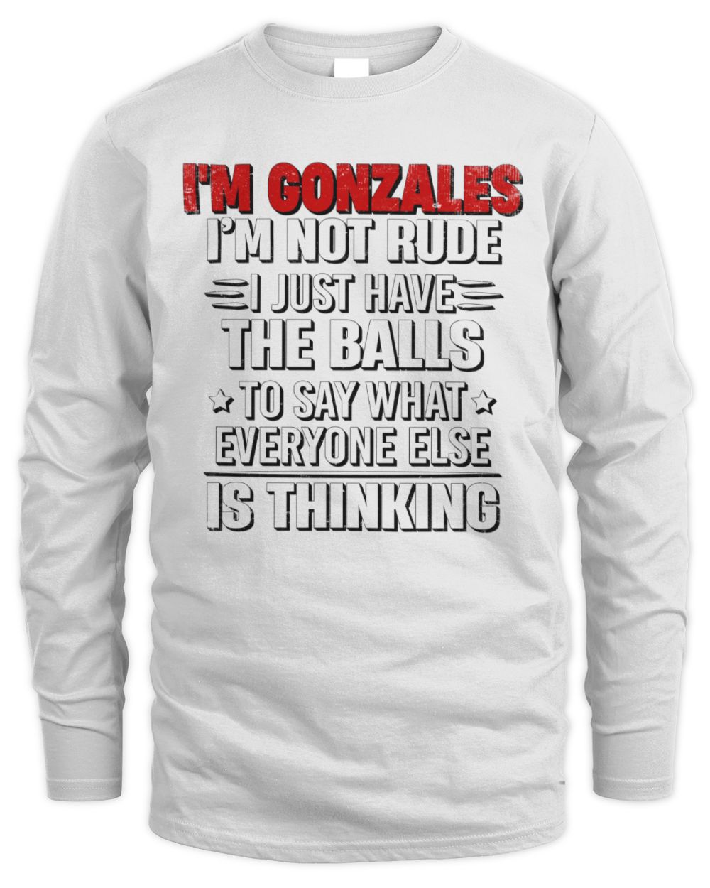 I'm Name I'm Not Rude I Just Have The Balls Funny T-Shirt GONZALES M1-46 / Men's Long Sleeved T-Shirt / white