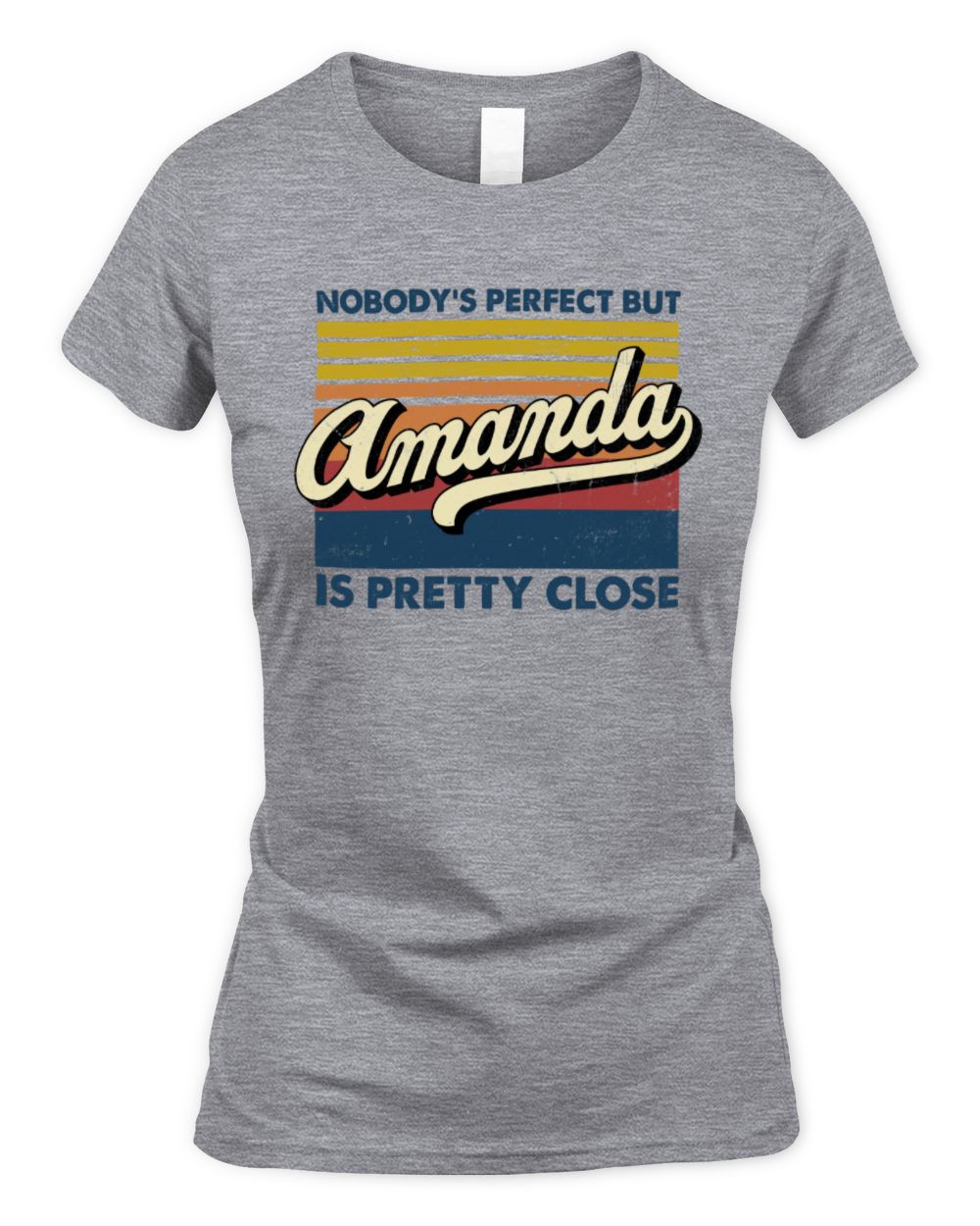 Nobody's Perfect But Your Name Is Pretty Close Retro Shirt AMANDA M1-65 / Women's Standard T-Shirt / sport grey