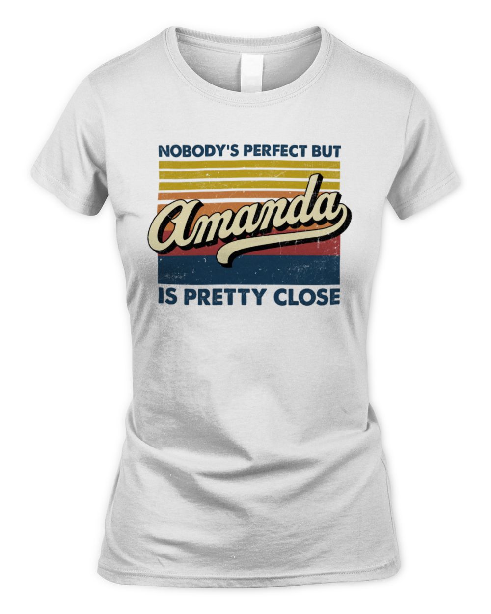 Nobody's Perfect But Your Name Is Pretty Close Retro Shirt AMANDA M1-65 / Women's Standard T-Shirt / white