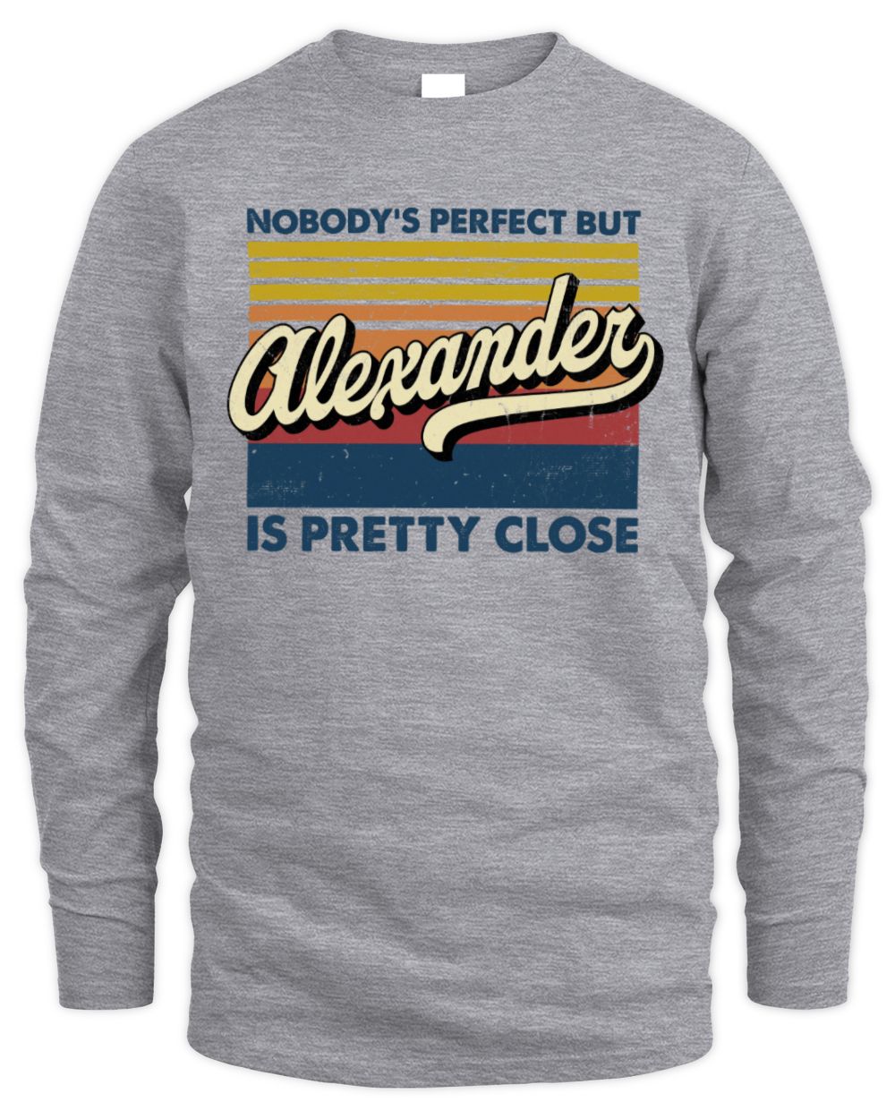 Nobody's Perfect But Your Name Is Pretty Close Retro Shirt ALEXANDER M1-65 / Men's Long Sleeved T-Shirt / sport grey