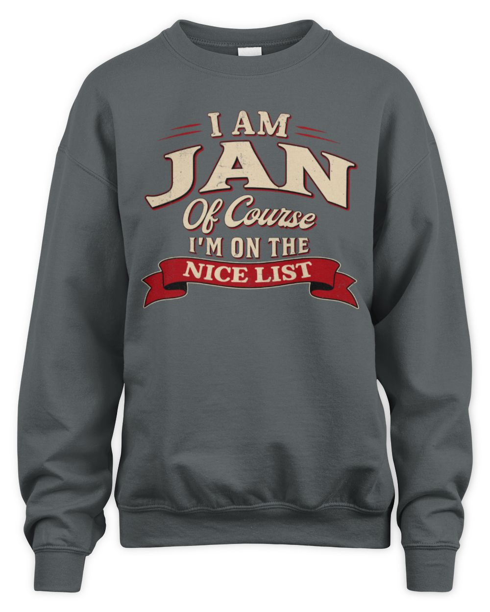 I'm Name Of Course I'm On The Nice List Funny Christmas Shirt JAN M1-68 / Unisex Sweatshirt / charcoal