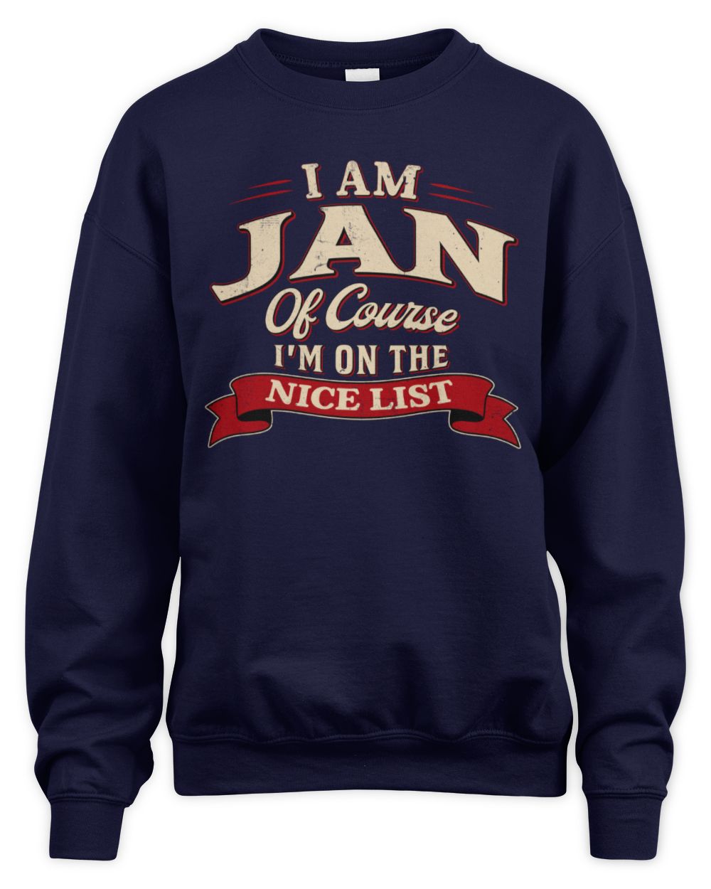 I'm Name Of Course I'm On The Nice List Funny Christmas Shirt JAN M1-68 / Unisex Sweatshirt / navy