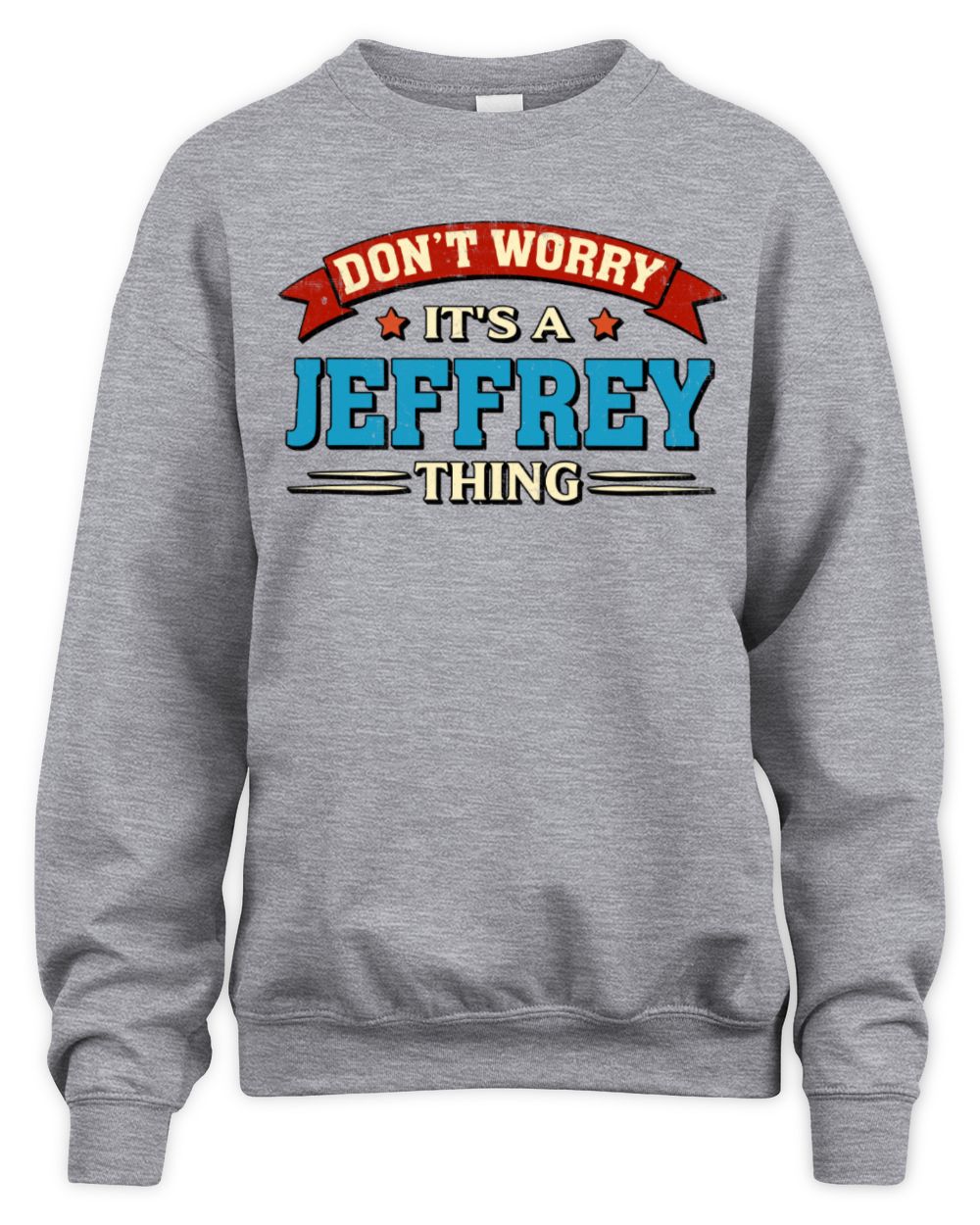 Don't Worry It's a Your Name Thing Funny Retro T-Shirt JEFFREY M1-57 / Unisex Sweatshirt / sport grey