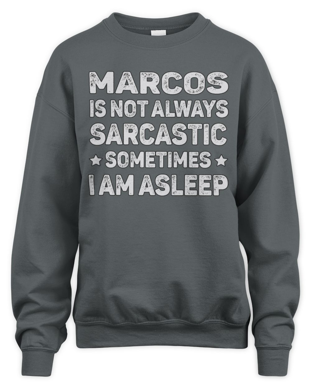 Your Name Is Not Always Sarcastic Funny T-Shirt MARCOS M1-62 / Unisex Sweatshirt / charcoal