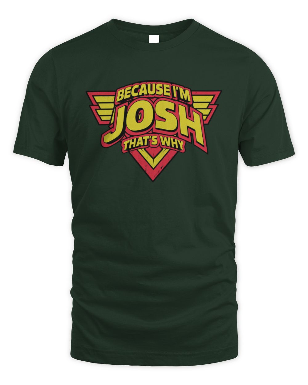 Because I'm Name That's Why Red and Yellow Logo Graphic T-Shirt JOSH M1-75 / Unisex Standard T-Shirt / forest green