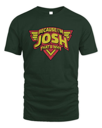 Because I'm Name That's Why Red and Yellow Logo Graphic T-Shirt JOSH M1-75 / Unisex Standard T-Shirt / forest green