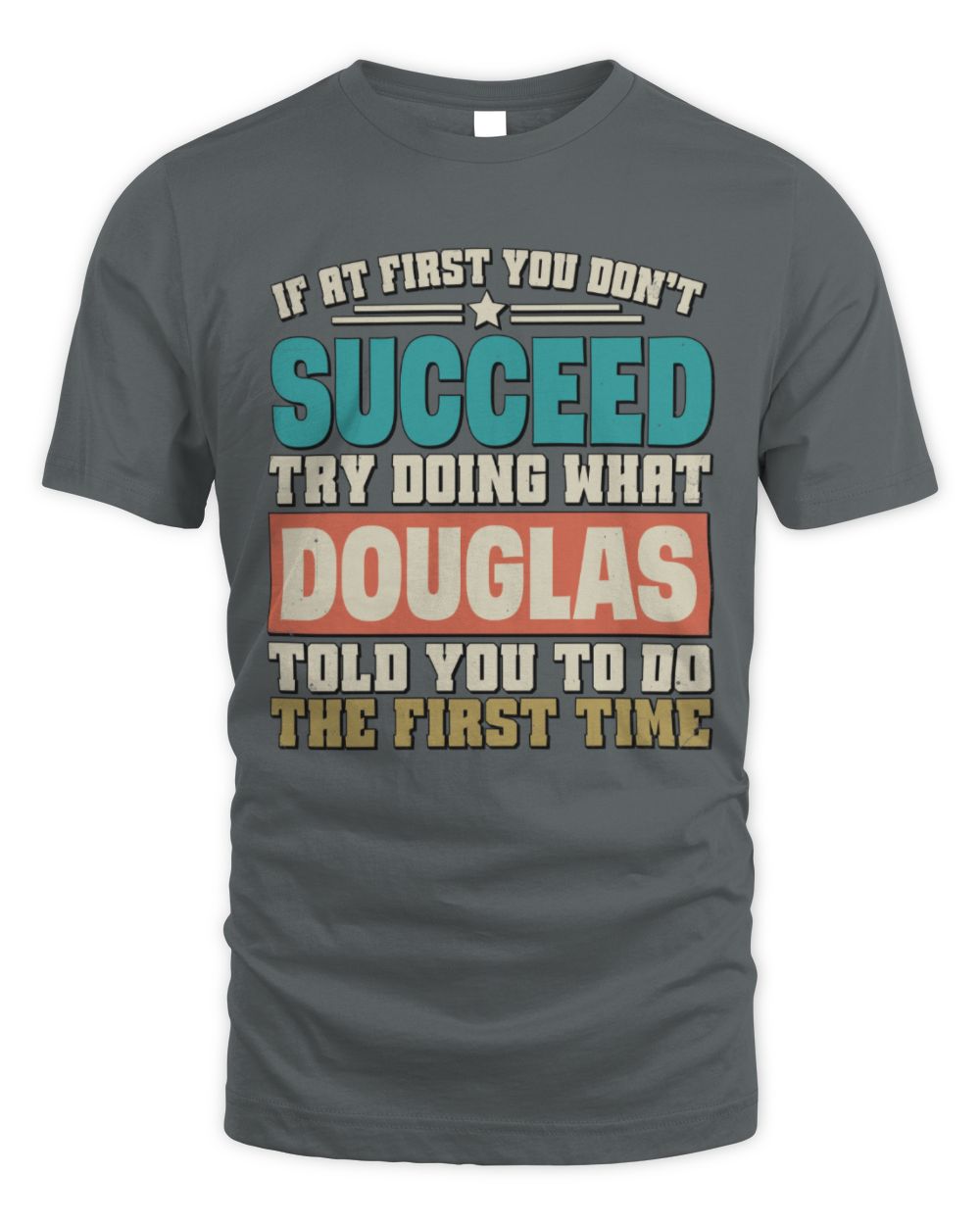 If at First You Don't Succeed Funny Vintage Shirt DOUGLAS M1-53 / Unisex Standard T-Shirt / charcoal