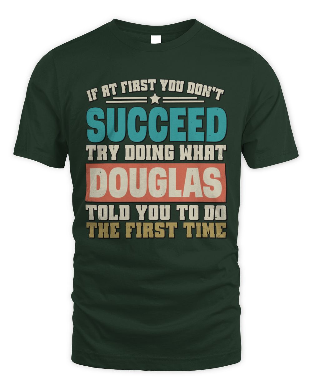 If at First You Don't Succeed Funny Vintage Shirt DOUGLAS M1-53 / Unisex Standard T-Shirt / forest green