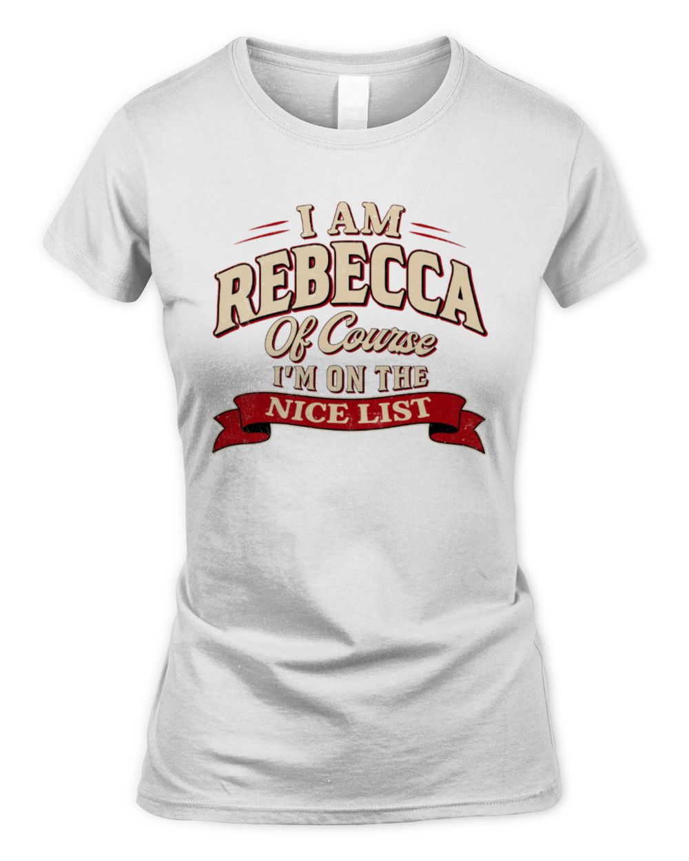 I'm Name Of Course I'm On The Nice List Funny Christmas Shirt REBECCA M1-68 / Women's Standard T-Shirt / white