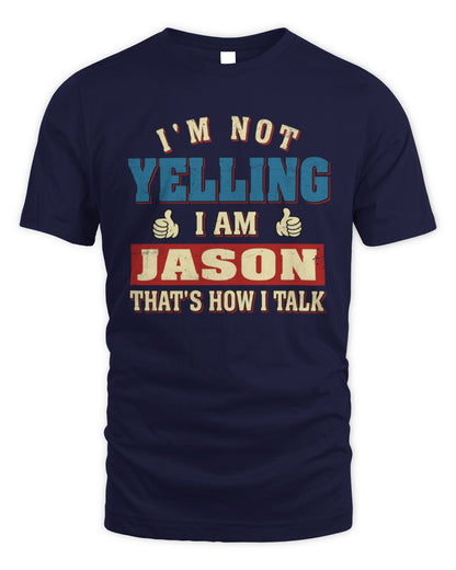 I'm Not Yelling I'm Name That's How I Talk Shirt JASON M1-67 / Unisex Standard T-Shirt / navy