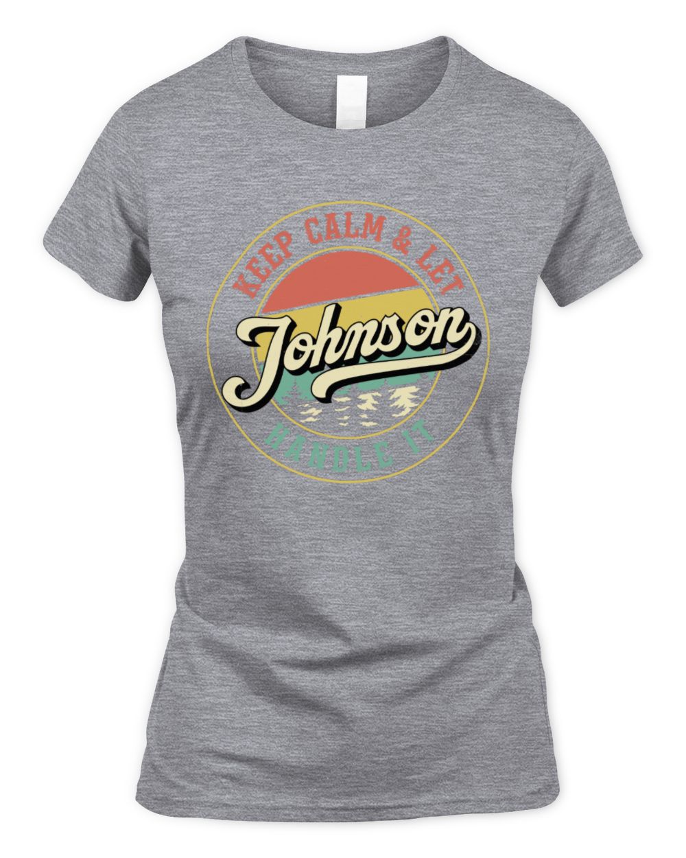 Keep Calm Let Your Name Handle It Retro T-Shirt JOHNSON M1-54 / Women's Standard T-Shirt / sport grey