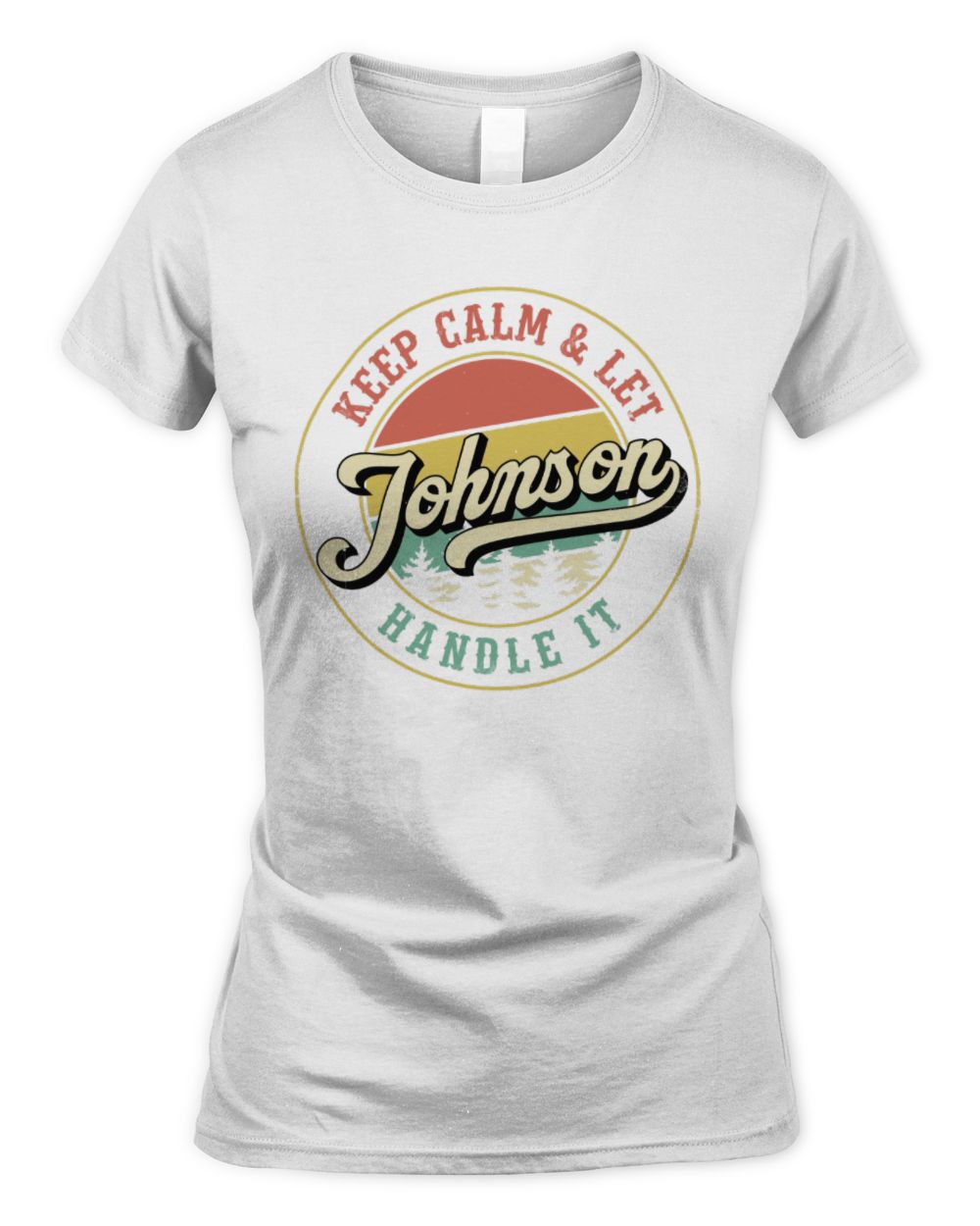 Keep Calm Let Your Name Handle It Retro T-Shirt JOHNSON M1-54 / Women's Standard T-Shirt / white