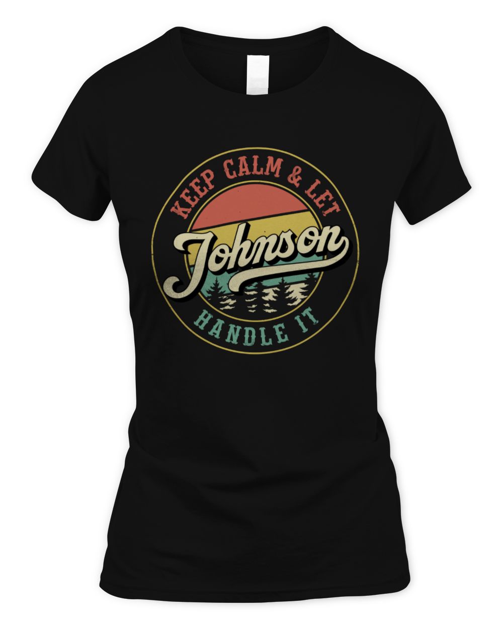 Keep Calm Let Your Name Handle It Retro T-Shirt JOHNSON M1-54 / Women's Standard T-Shirt / black