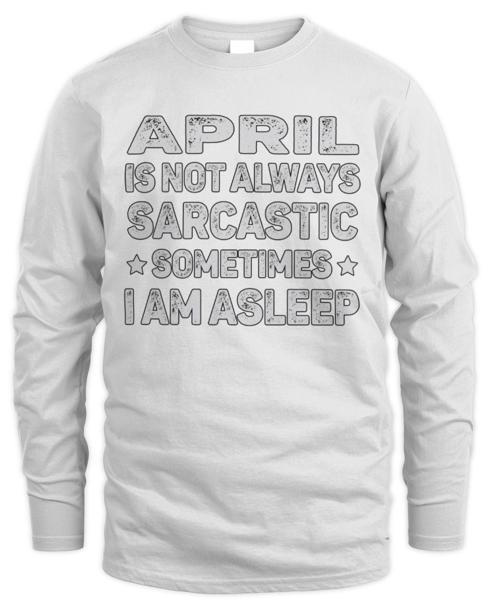 Your Name Is Not Always Sarcastic Funny T-Shirt APRIL M1-62 / Men's Long Sleeved T-Shirt / white