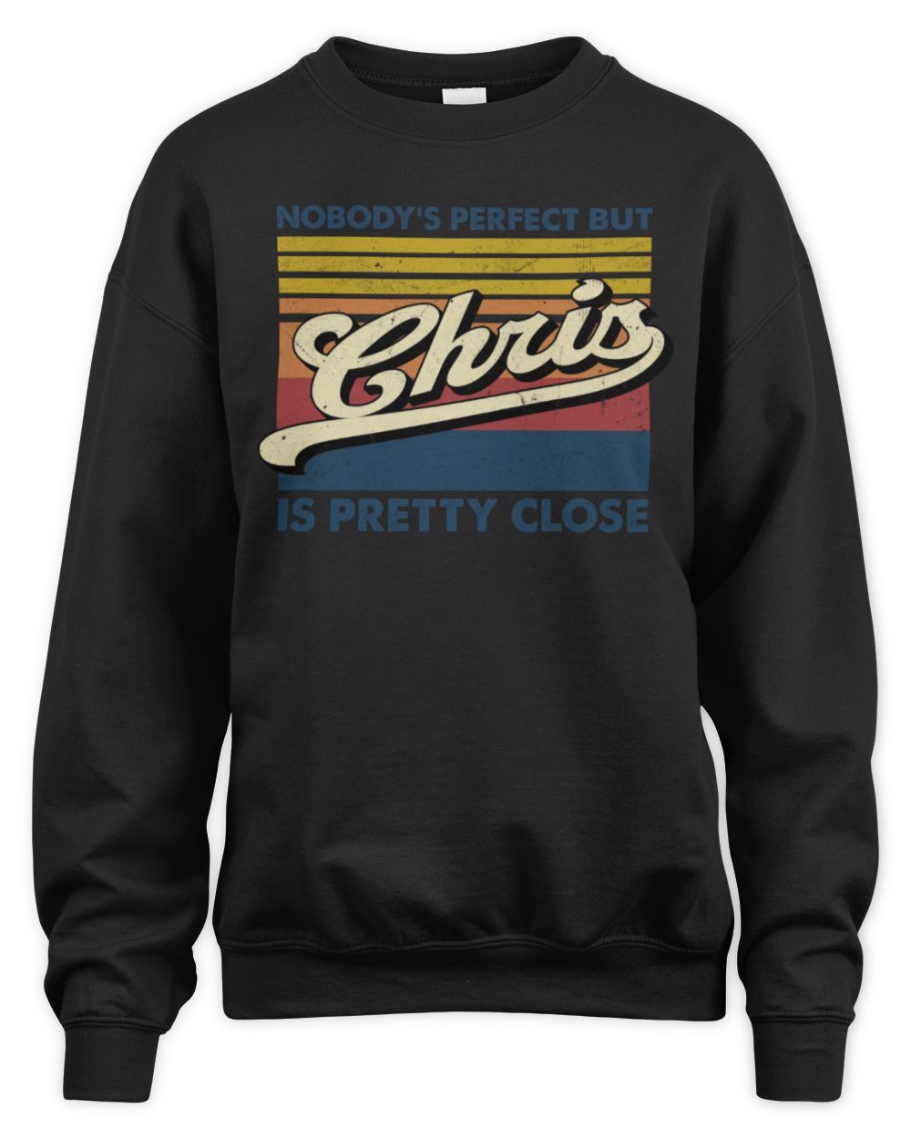 Nobody's Perfect But Your Name Is Pretty Close Retro Shirt CHRIS M1-65 / Unisex Sweatshirt / black
