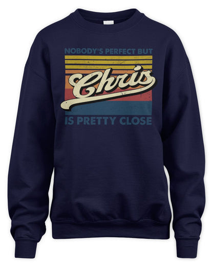 Nobody's Perfect But Your Name Is Pretty Close Retro Shirt CHRIS M1-65 / Unisex Sweatshirt / navy