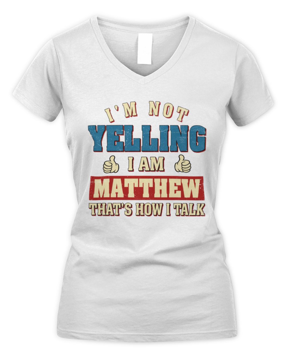 I'm Not Yelling I'm Name That's How I Talk Shirt MATTHEW M1-67 / Women's V-Neck T-Shirt / white