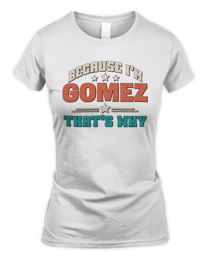 Because I'm Name That's Why Personalized Retro Shirt GOMEZ-49 / Women's Standard T-Shirt / white