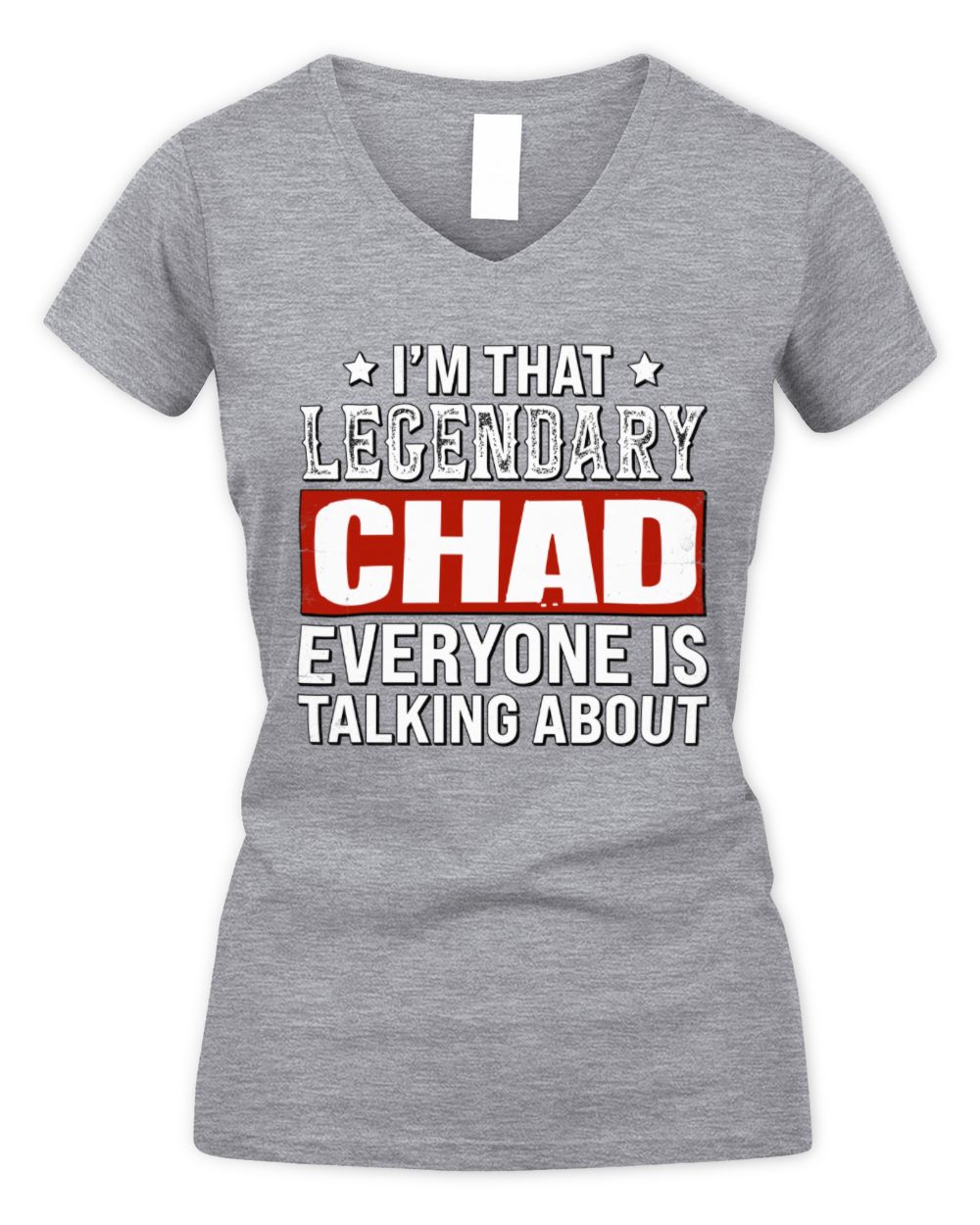 I'm That Legendary Name Everyone Is Talking About Funny Graphic T-Shirt CHAD M1-73 / Women's V-Neck T-Shirt / sport grey