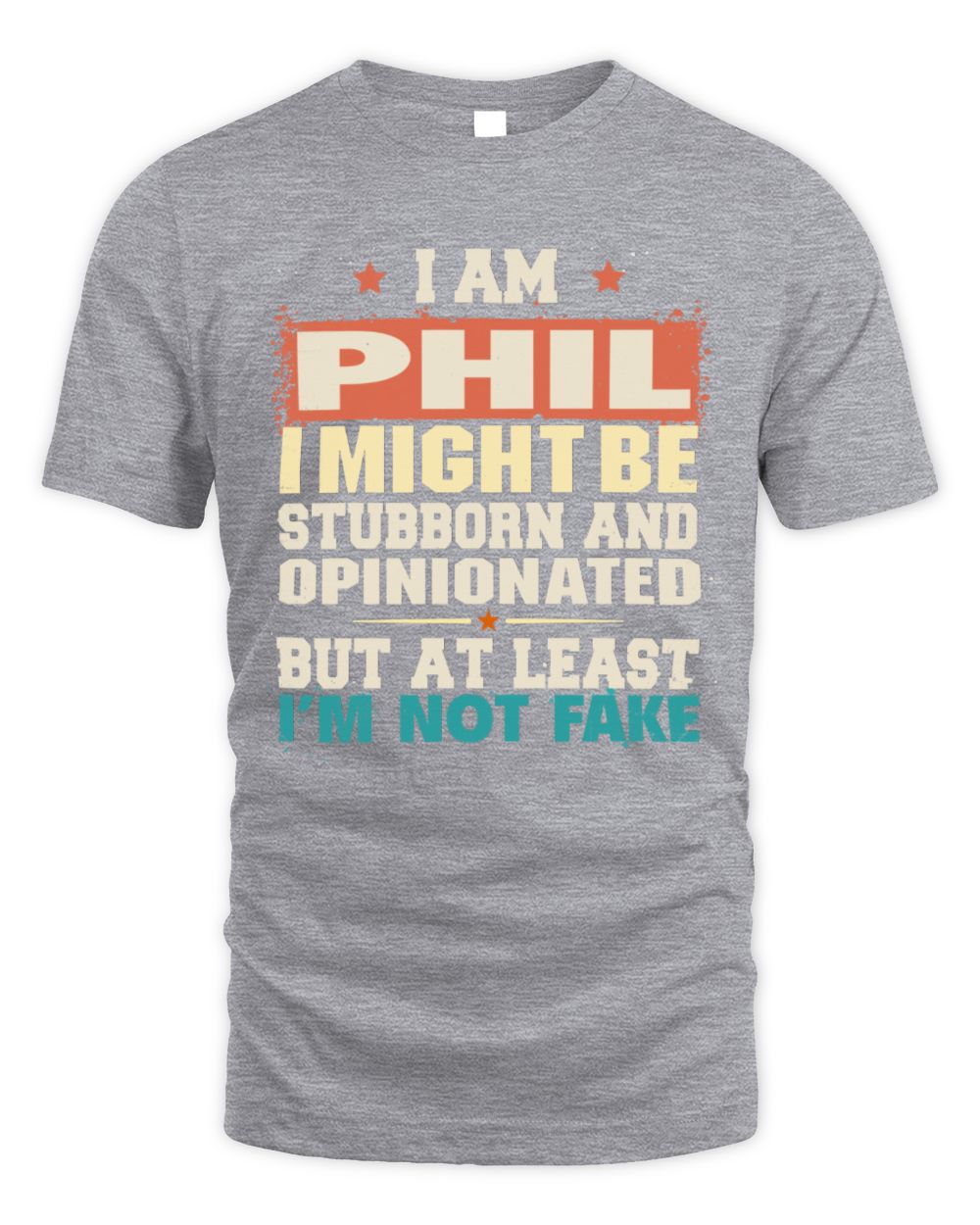 I Am Name I Might Be Stubborn and Opinionated Graphic T-Shirt PHIL M1-72 / Unisex Standard T-Shirt / sport grey