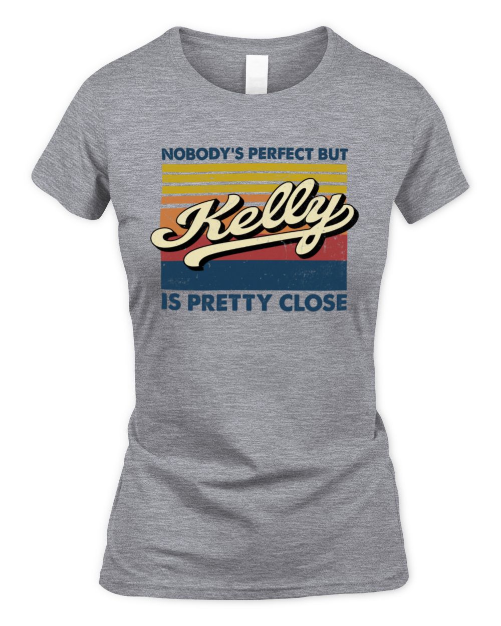 Nobody's Perfect But Your Name Is Pretty Close Retro Shirt KELLY M1-65 / Women's Standard T-Shirt / sport grey