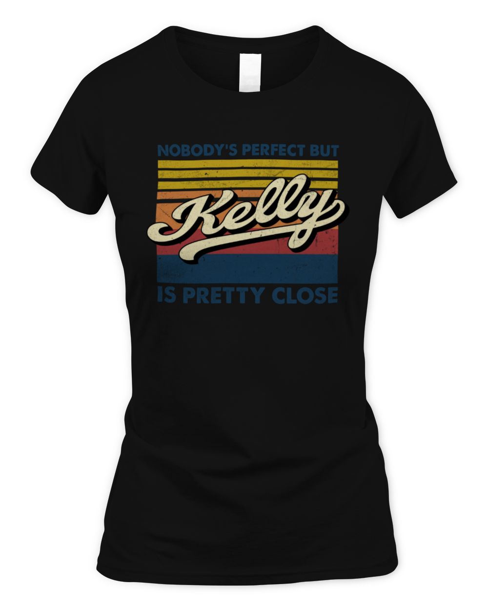 Nobody's Perfect But Your Name Is Pretty Close Retro Shirt KELLY M1-65 / Women's Standard T-Shirt / black