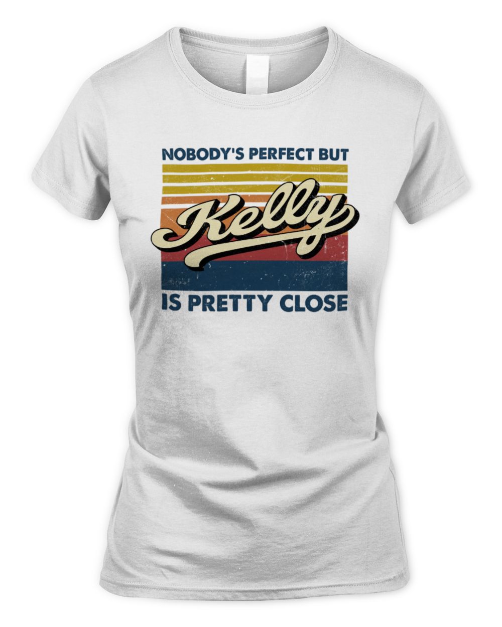Nobody's Perfect But Your Name Is Pretty Close Retro Shirt KELLY M1-65 / Women's Standard T-Shirt / white