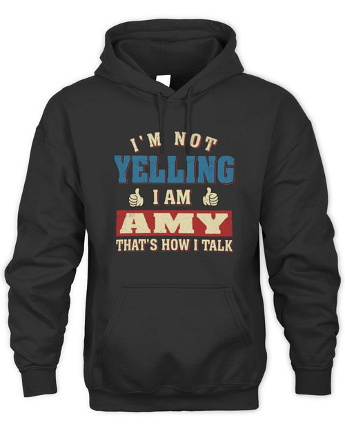 I'm Not Yelling I'm Name That's How I Talk Shirt AMY M1-67 / Unisex Hoodie / black