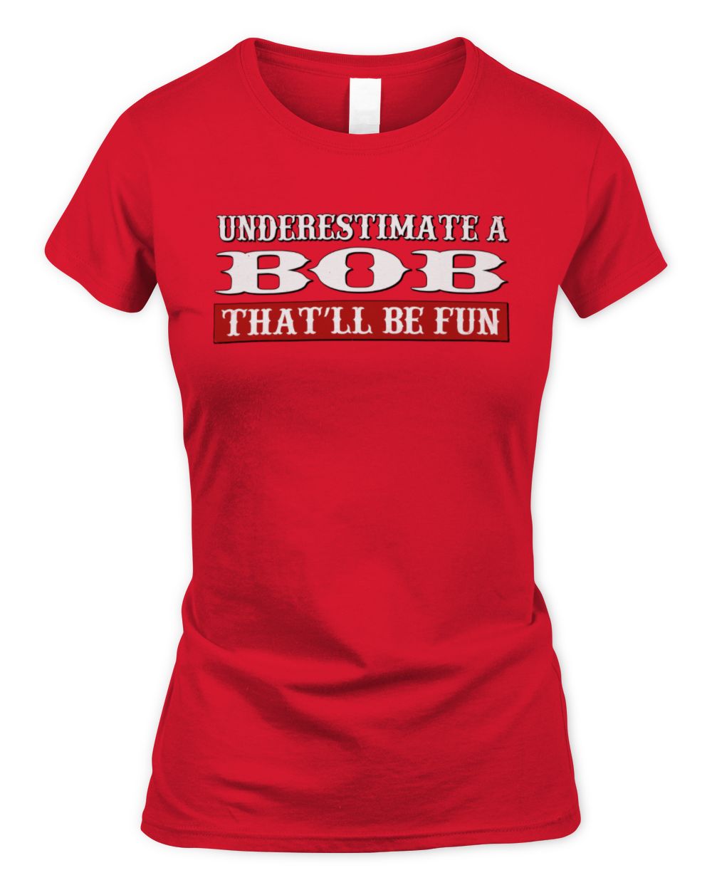 Underestimate Me That'll Be Fun Graphic T-Shirt BOB M1-69 / Women's Standard T-Shirt / red