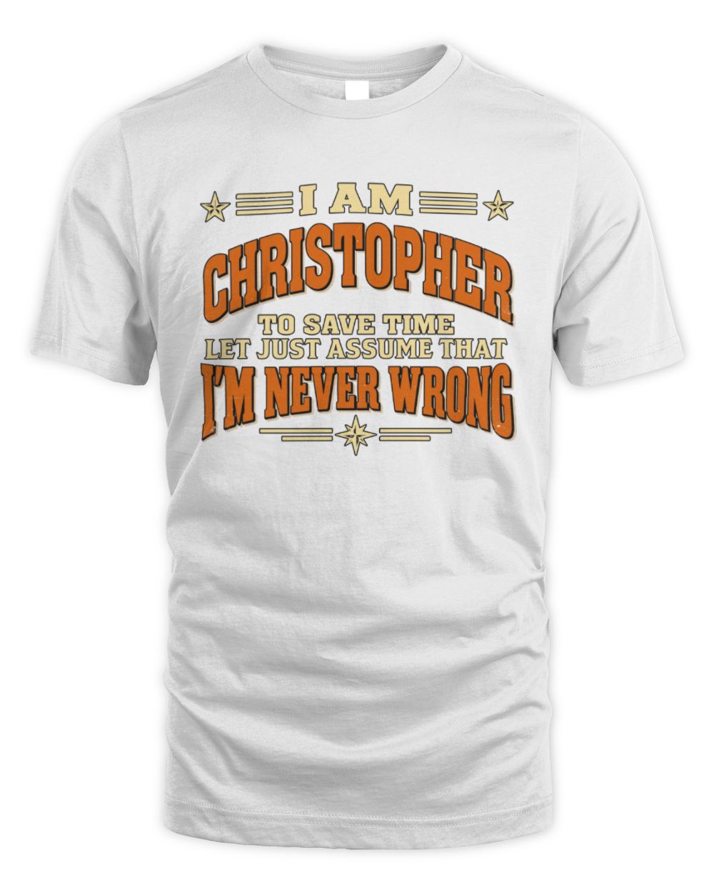 I'm Name Let's Just Assume I'm Never Wrong Retro Shirt CHRISTOPHER M1-64 / Unisex Standard T-Shirt / white