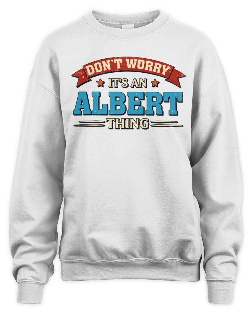 Don't Worry It's a Your Name Thing Funny Retro T-Shirt ALBERT M1-57 / Unisex Sweatshirt / white