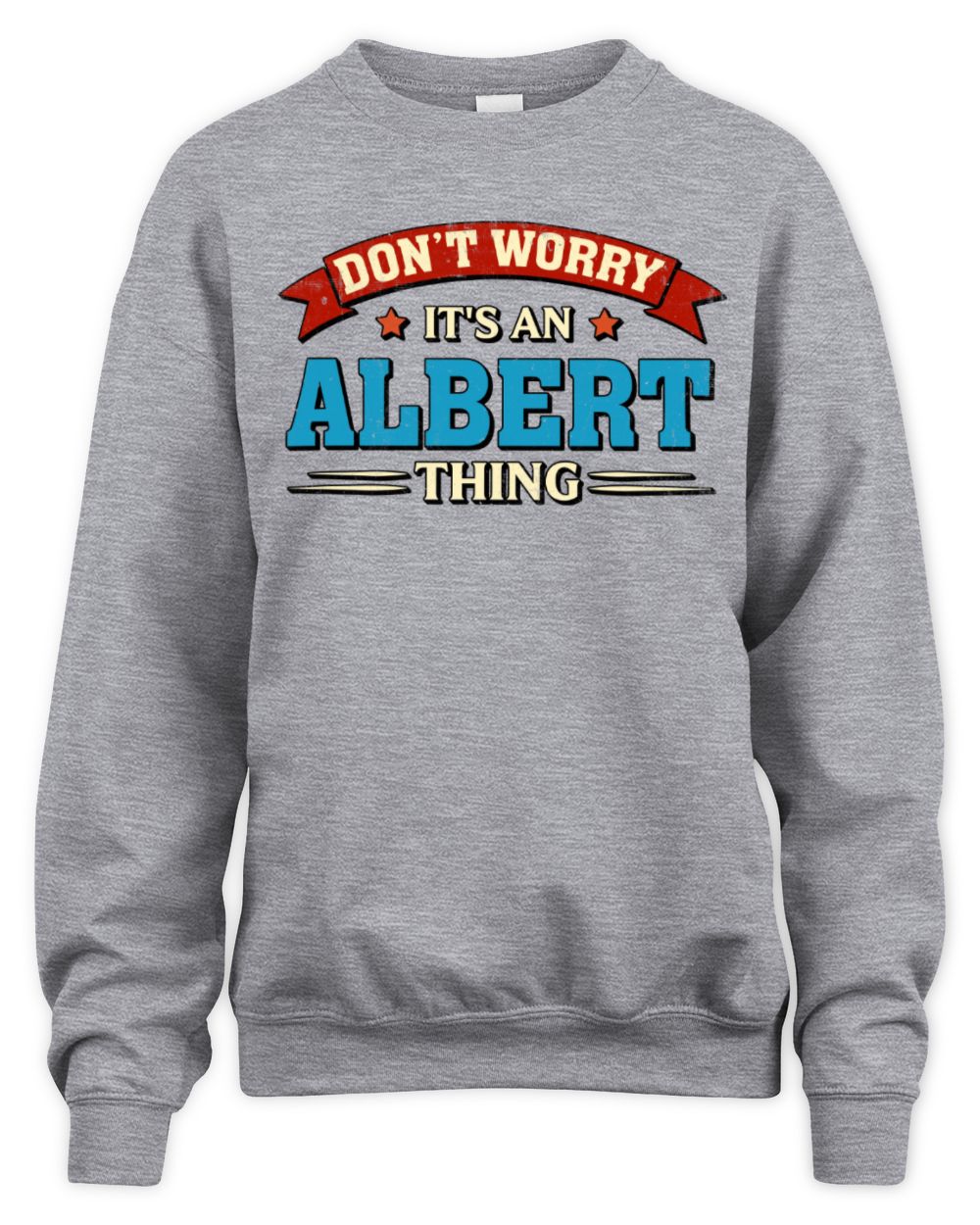 Don't Worry It's a Your Name Thing Funny Retro T-Shirt ALBERT M1-57 / Unisex Sweatshirt / sport grey
