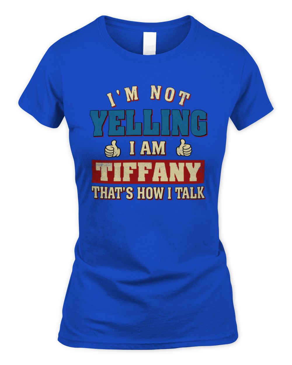 I'm Not Yelling I'm Name That's How I Talk Shirt TIFFANY M1-67 / Women's Standard T-Shirt / royal