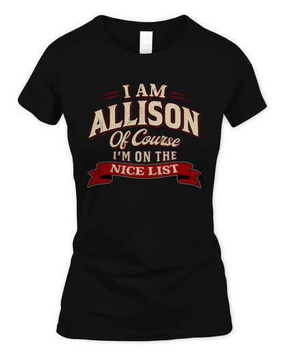 I'm Name Of Course I'm On The Nice List Funny Christmas Shirt ALLISON M1-68 / Women's Standard T-Shirt / black