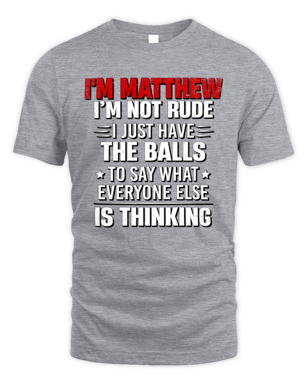 I'm Name I'm Not Rude I Just Have The Balls Funny T-Shirt MATTHEW M1-46 / Unisex Standard T-Shirt / sport grey