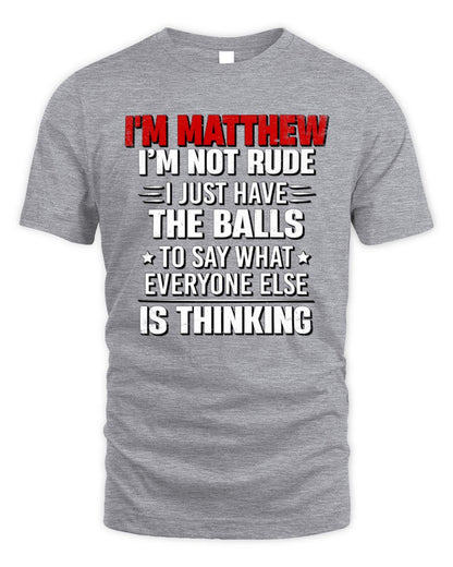 I'm Name I'm Not Rude I Just Have The Balls Funny T-Shirt MATTHEW M1-46 / Unisex Standard T-Shirt / sport grey