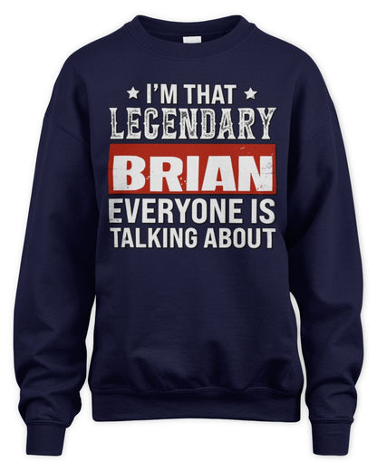 I'm That Legendary Name Everyone Is Talking About Funny Graphic T-Shirt BRIAN M1-73 / Unisex Sweatshirt / navy