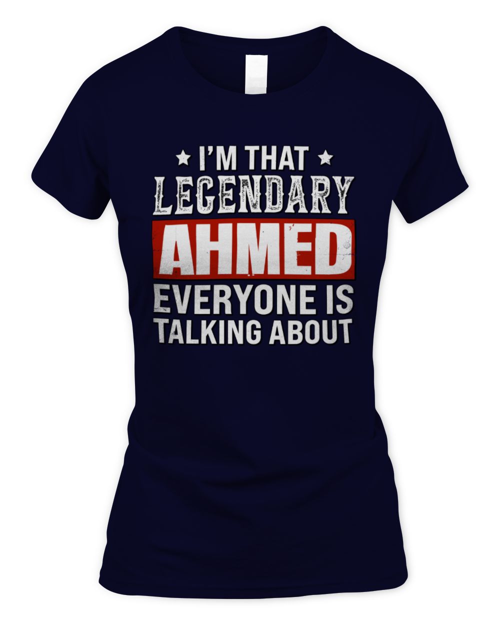 I'm That Legendary Name Everyone Is Talking About Funny Graphic T-Shirt AHMED M1-73 / Women's Standard T-Shirt / navy