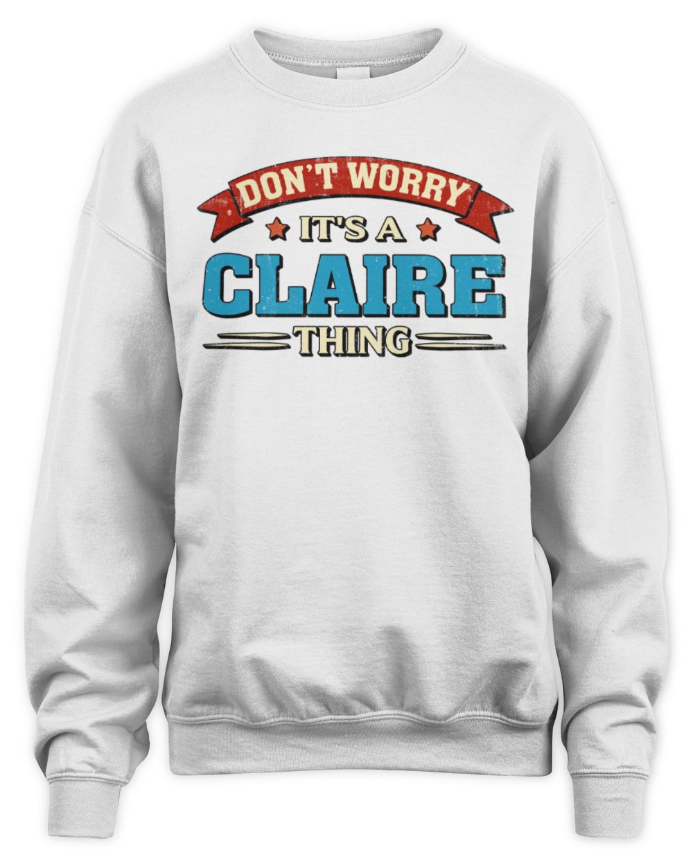 Don't Worry It's a Your Name Thing Funny Retro T-Shirt CLAIRE M1-57 / Unisex Sweatshirt / white