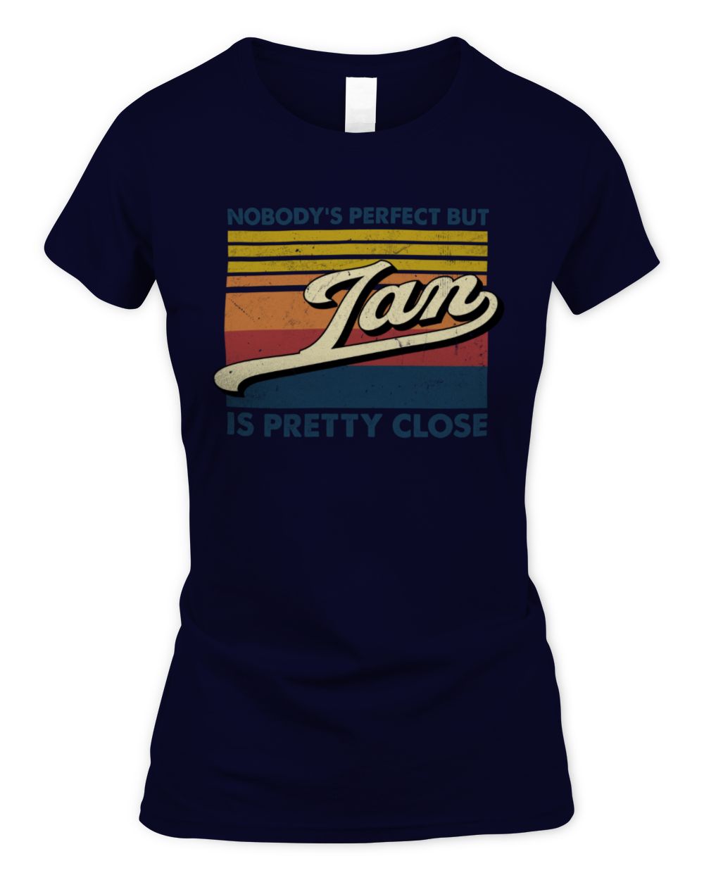 Nobody's Perfect But Your Name Is Pretty Close Retro Shirt IAN M1-65 / Women's Standard T-Shirt / navy