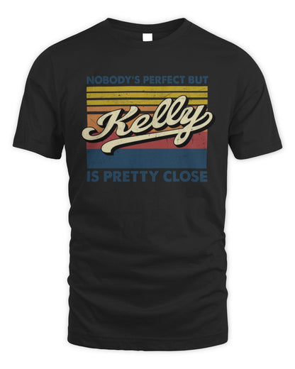 Nobody's Perfect But Your Name Is Pretty Close Retro Shirt KELLY M1-65 / Unisex Standard T-Shirt / black