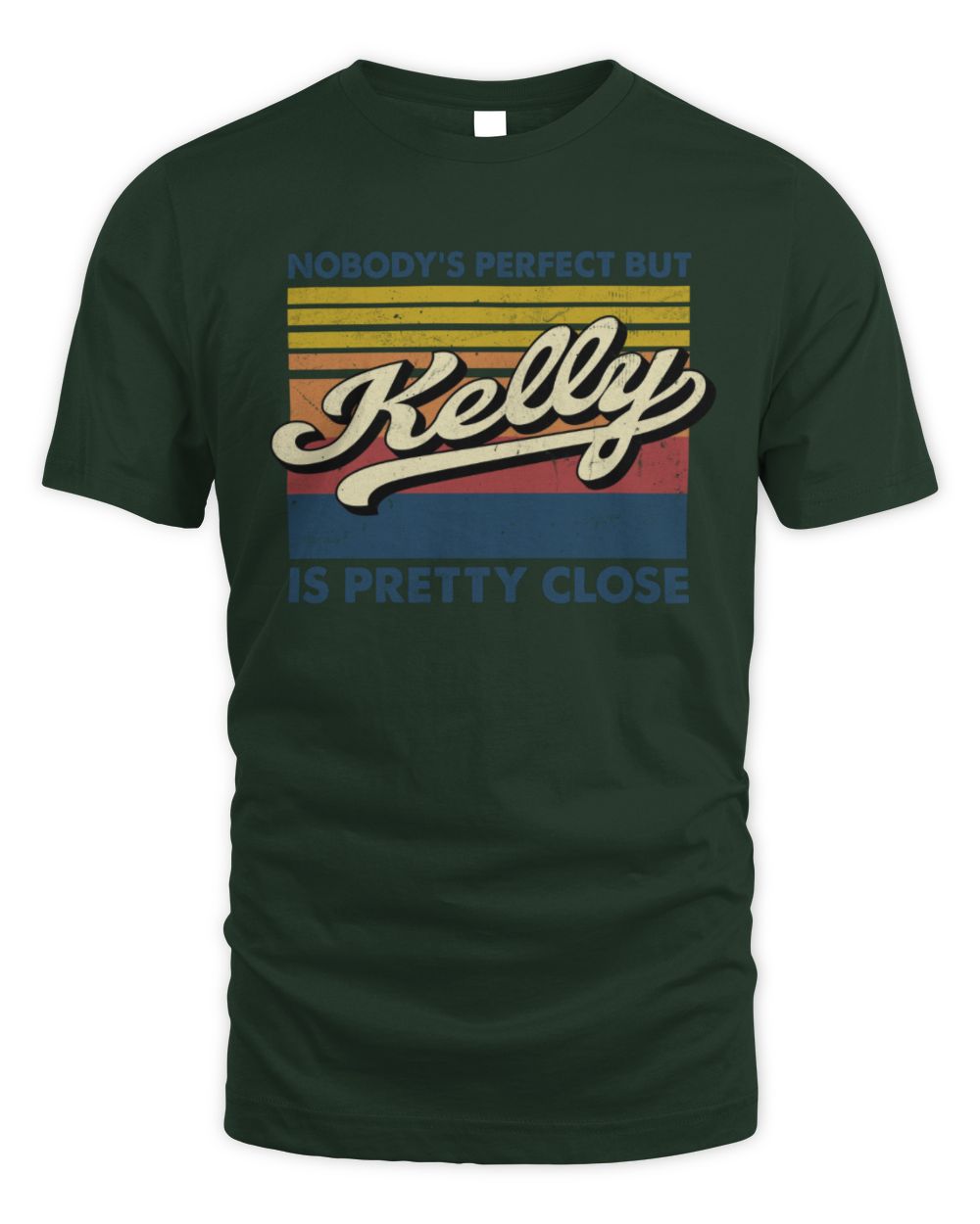 Nobody's Perfect But Your Name Is Pretty Close Retro Shirt KELLY M1-65 / Unisex Standard T-Shirt / forest green